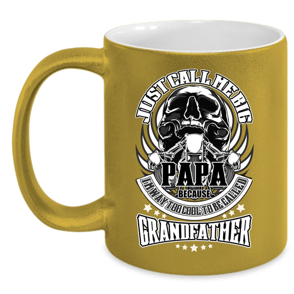 Just Call Me Big Papa Coffee Mug, To Be Called Grandfather Coffee Cup