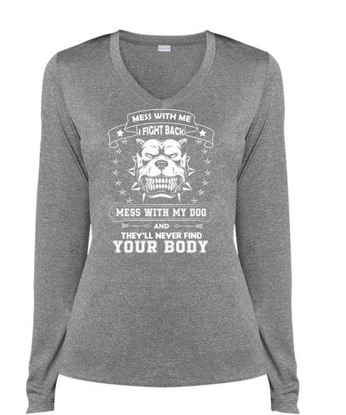 I Fight Back Mess With My Dog T Shirt, They'll Never Find Your Body T Shirt (Ladies LS Heather V-Neck)