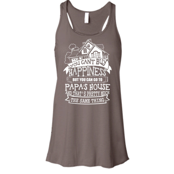 You Can't Buy Happiness T Shirt, You Can Go To Papa's House Tank Top