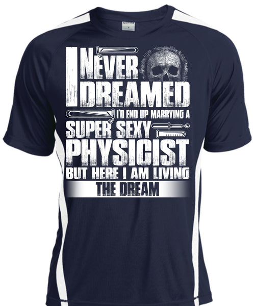 Marrying A Physicist T Shirt, I Never Dreamed T Shirt, Cool Shirt