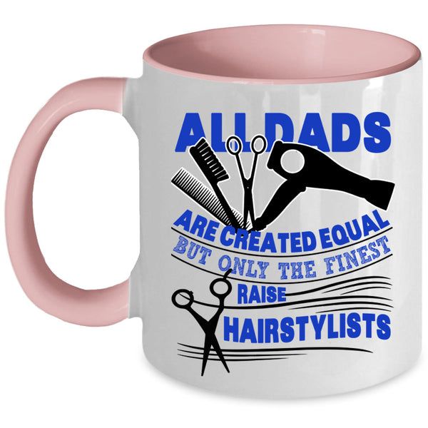 Best Dad Ever Coffee Mug, Only The Finest Dads Raise Hairstylists Accent Mug
