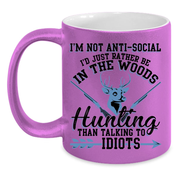 I'd Just Be In the Woods Hunting Coffee Mug, I'm Not Anti Social Accent Mug