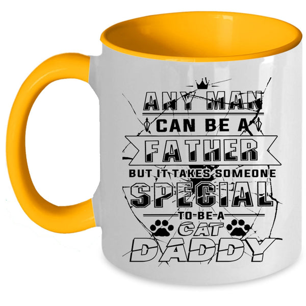 Someone Special To Be A Cat Daddy Coffee Mug, Any Man Can Be A Father Accent Mug