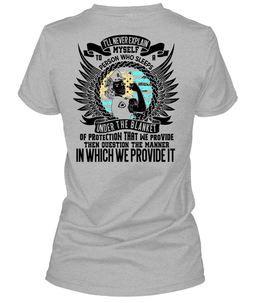 I'll Never Explain Myself T Shirt, I Love Police T Shirt