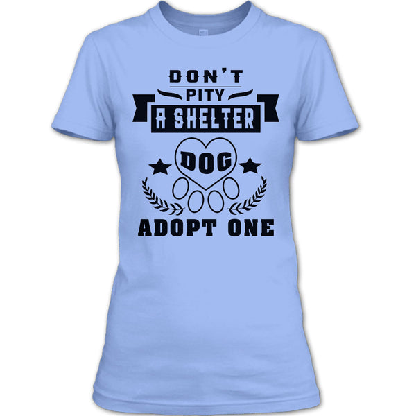 Don't Pity A Shelter T Shirt, Coolest Dog Lover T Shirt