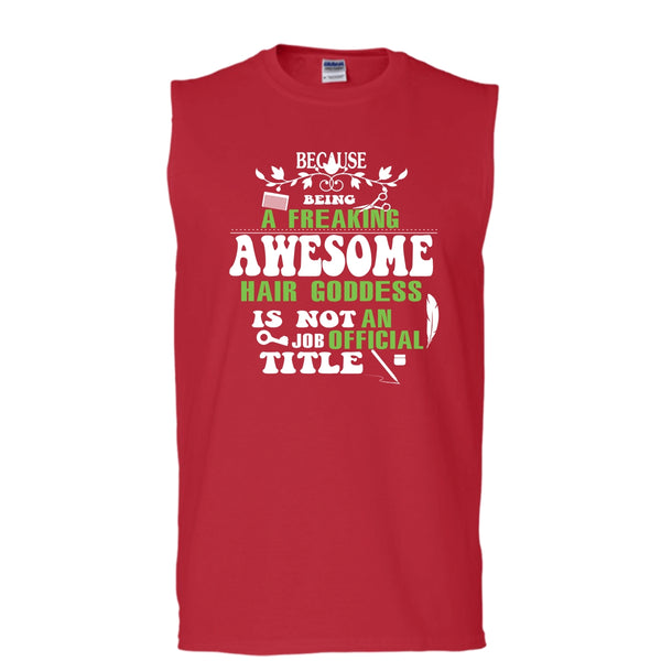 Being A Freaking Awesome Hair Goddess Shirt, An Job Tittle Shirt (Men's Cotton Sleeveless)