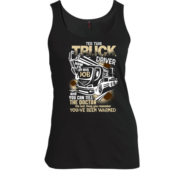 Tell This Truck Driver T Shirt, How To Do His Job Tank Top