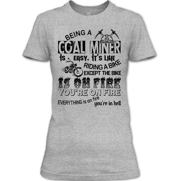 Being A Coal Miner Is Easy T Shirt, Except The Bike Is On Fire You're On Fire T Shirt