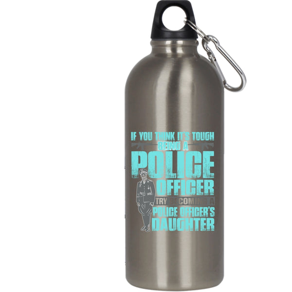 It's Tough Being A Police Officer 20 oz Stainless Steel Bottle,Becoming A Police Officer's Daughter Outdoor Sports Water Bottle