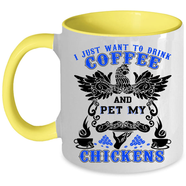My Chickens Coffee Mug, I Just Want To drink Coffee And Pet Accent Mug