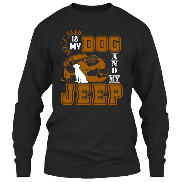 All I Need Is My Dog T Shirt, And My Jeep T Shirt