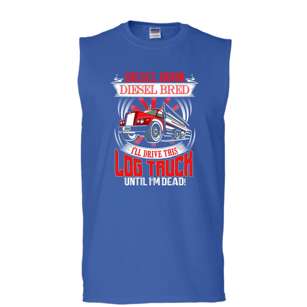 Diesel Born Diesel Bred T Shirt, I'll Drive This Log Truck Tank Top (Men's Cotton Sleeveless)