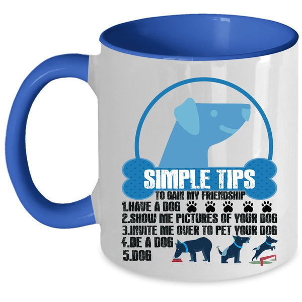 Have A Dog Coffee Mug, Simple Tips To Gain My Friendship Accent Mug