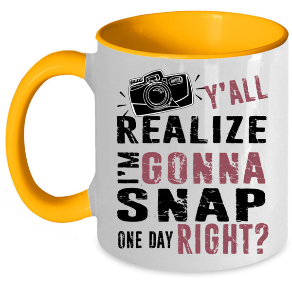 Photographer Coffee Mug, Y'all Realize I'm Gonna Snap Accent Mug