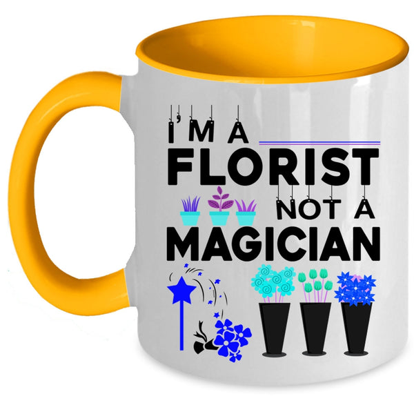 Cute Gift For Florists Coffee Mug, I'm A Florist Not A Magician Accent Mug