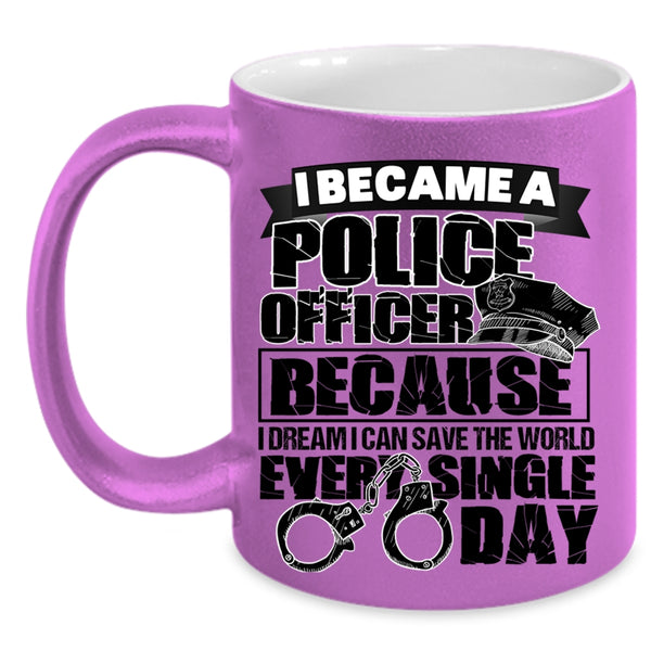 I Can Save The World Every Single Day Coffee Mug, I Became A Police Officer Accent Mug