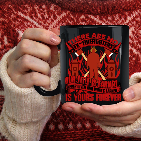 There Are No Ex-Firefighters Coffee Mug, Awesome Gift For Firefighter Coffee Cup
