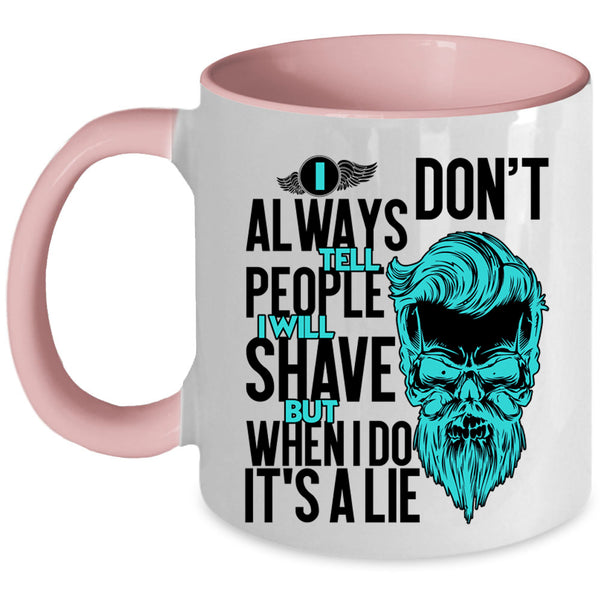 I Will Shave But When I Do It's A Lie Coffee Mug, I Don't Always Tell People Accent Mug