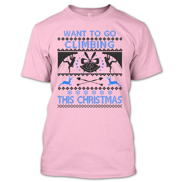 Want To Go Climbing T Shirt, Awesome Merry Christmas T Shirt