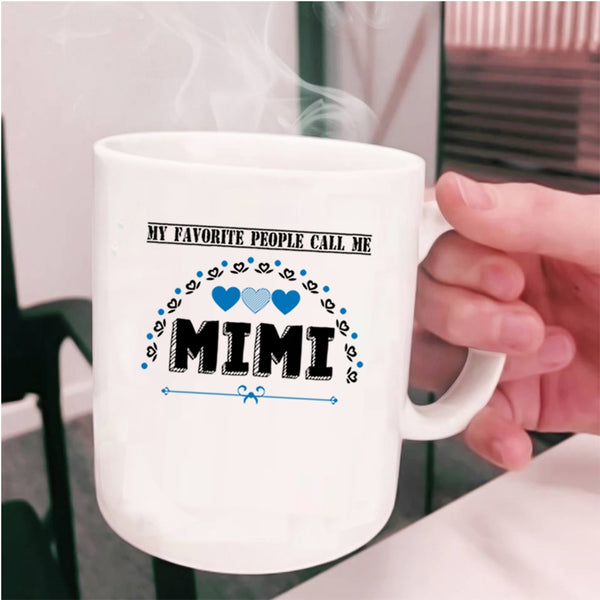 Call Me Mimi Coffee Mug, My Favorite People Call Me Mimi Cup