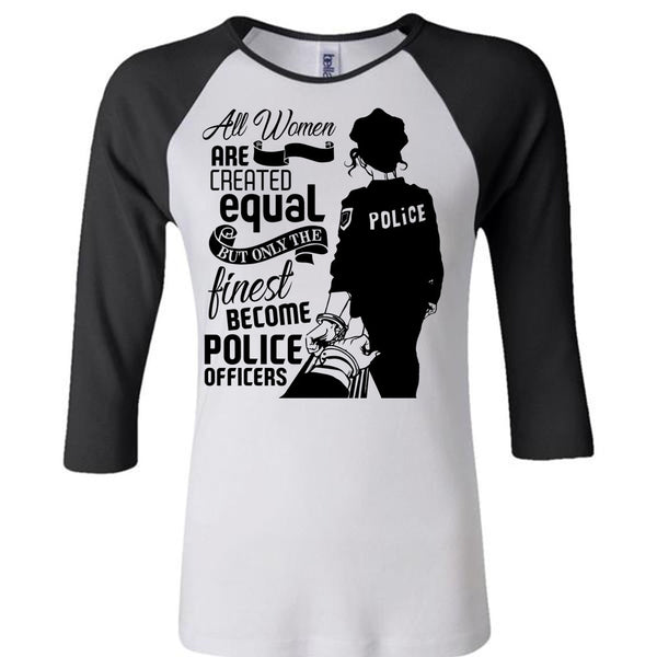 All Women Are Created Equal T Shirt, I Love Police T Shirt, Awesome T-Shirts
