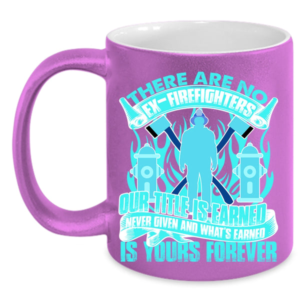 Awesome Gift For Firefighter Coffee Mug, There Are No Ex-Firefighters Accent Mug
