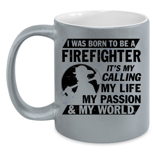 My World Coffee Mug, I Was Born To Be A Firefighter Accent Mug