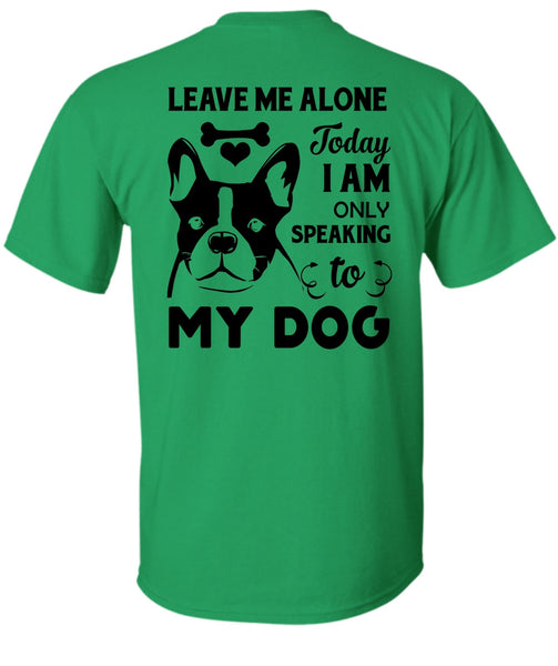 I Am Only Speaking To My Dog T Shirt, Favorite T Shirt