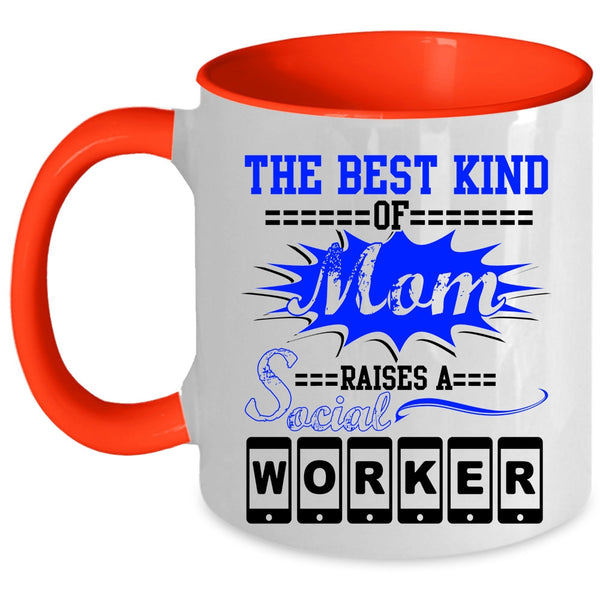 Cool Machisnist Coffee Mug, The Best Kind Of Mom Raises A Social Worker Accent Mug