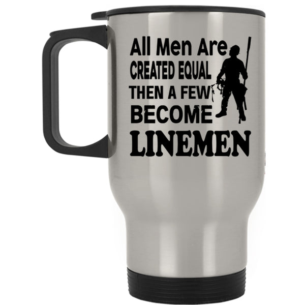 A Few Become Linemen Travel Mug, All Men Are Created Equal Mug