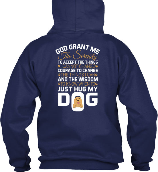 The Wisdom To Know When To Just Hug My Dog T Shirt, God Grant Me The Serenity T Shirt