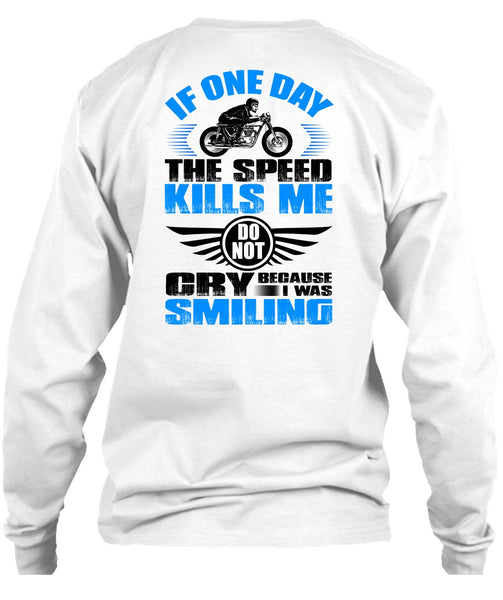 If One Day The Speed Kills Me T Shirt, I Love Biker T Shirt