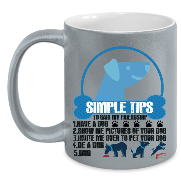 Have A Dog Coffee Mug, Simple Tips To Gain My Friendship Accent Mug