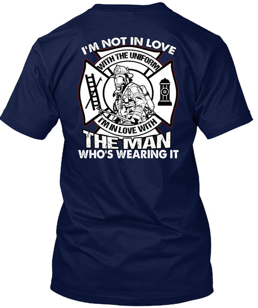 I'm Not In Love T Shirt, Being A Firefighter T Shirt