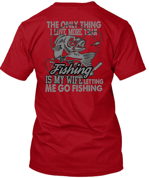 I Love More Than Fishing T Shirt, Letting Me Go Fishing T Shirt