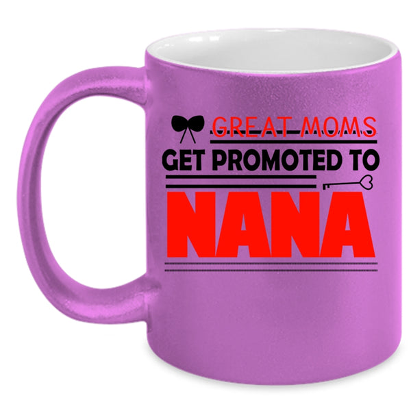I Love Nana Coffee Mug, Great Moms Get Promoted To Nana Accent Mug