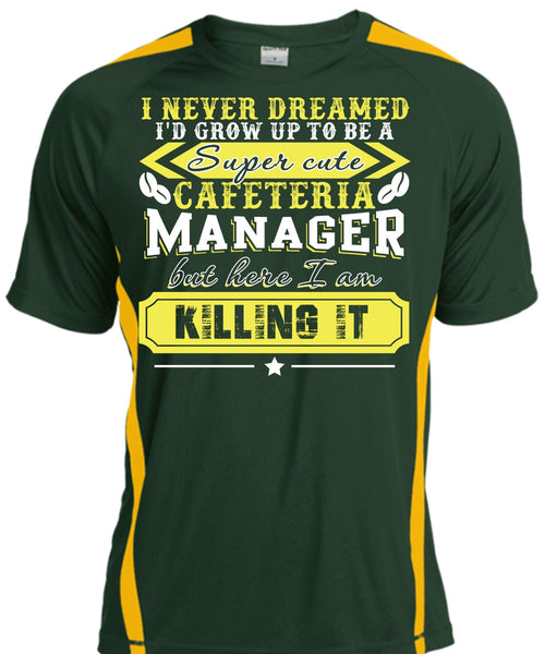 I'd Grow Up To be A Cafeteria Manager T Shirt, I Never Dreamed T Shirt, Cool Shirt