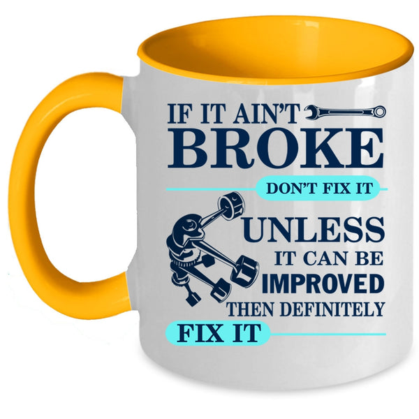 Cool Mechanic Coffee Mug, If It Ain't Broke Don't Fix It Accent Mug