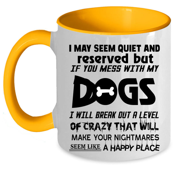 Cool Dog Lovers Coffee Mug, Don't Mess With My Dogs Accent Mug