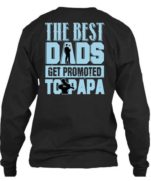The Best Dads Get Promoted To Papa T Shirt, Being A Papa T Shirt