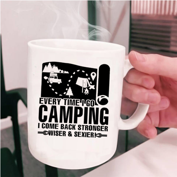 I Come Back Stronger Coffee Mug, Every Time I Go Camping Cup