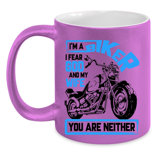 I Fear God And My Wife Coffee Mug, I'm A Biker Accent Mug