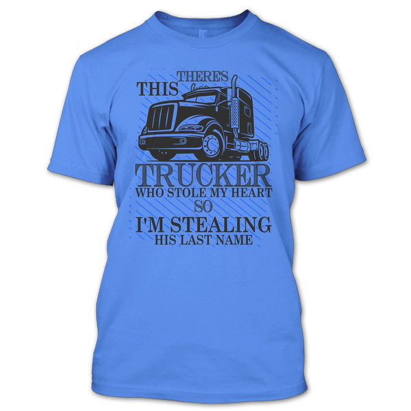 Theres This Trucker T Shirt, I Love my Trucker T Shirt