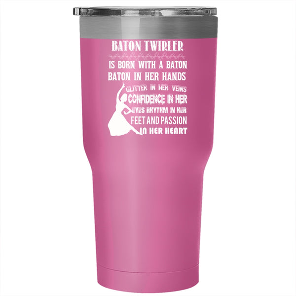 Baton Twirler Is Born With A Baton Tumbler 30 oz Stainless Steel, Funny Ballet Dancer Travel Mug