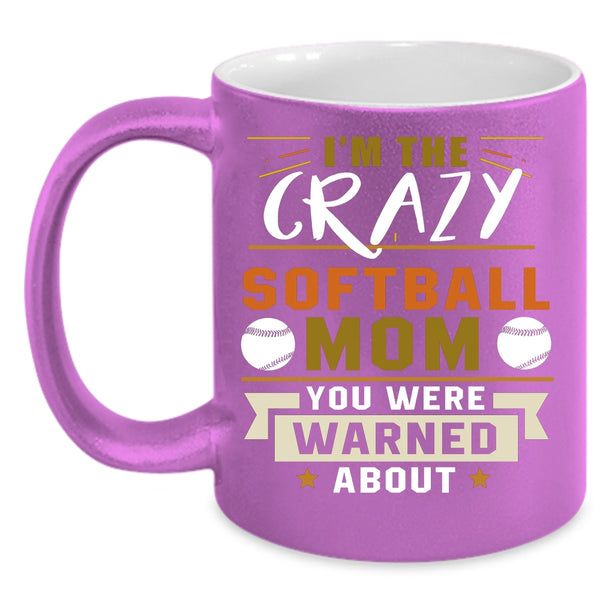 I'm The Crazy Softball Mom Coffee Mug, Awesome Softball Mom Coffee Cup