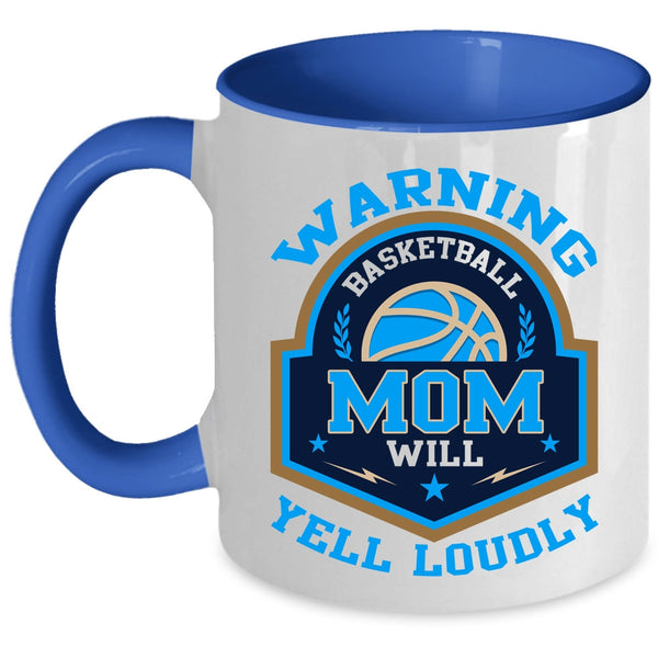Cool Basketball Coffee Mug, Basketball Mom Will Yell Loudly Accent Mug