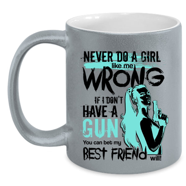 You Can Bet My Best Friend Will Coffee Mug, Never Do A Girl Like Me Wrong Accent Mug