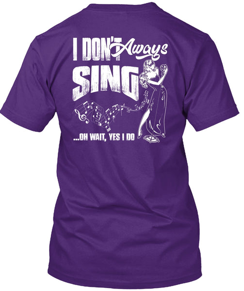 I Don't Always Sing T Shirt, Being A Musician T Shirt