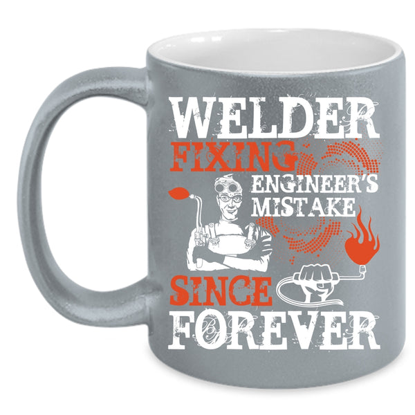 Welder Fixing Engineer's Mistake Coffee Mug, Funny Welder Coffee Cup