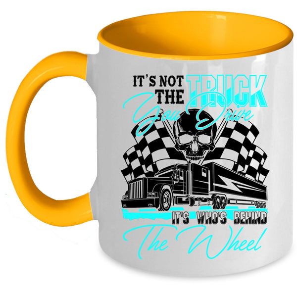 It's Who's Behind The Wheel Coffee Mug, It's Not The Truck You Drive Accent Mug